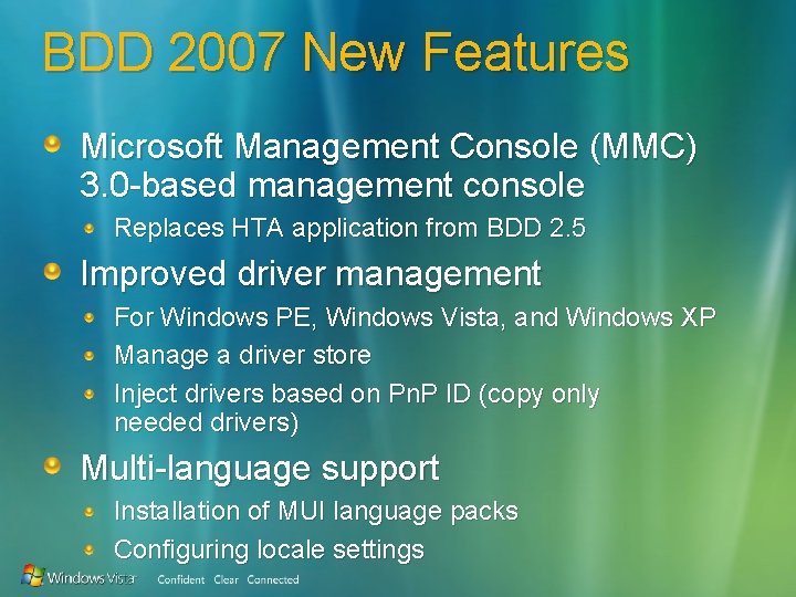 BDD 2007 New Features Microsoft Management Console (MMC) 3. 0 -based management console Replaces