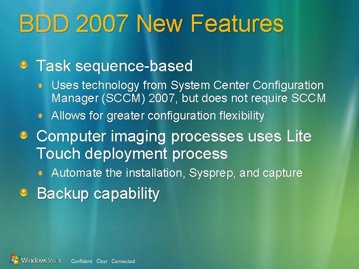 BDD 2007 New Features Task sequence-based Uses technology from System Center Configuration Manager (SCCM)