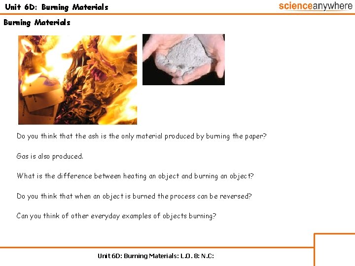 Unit 6 D: Burning Materials Do you think that the ash is the only