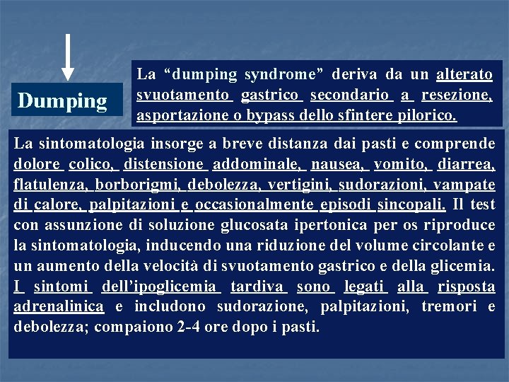 Dumping La “dumping syndrome” deriva da un alterato svuotamento gastrico secondario a resezione, asportazione