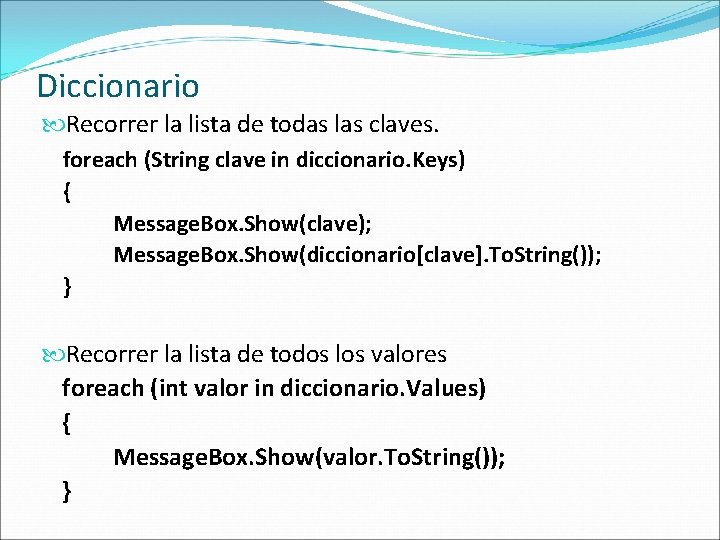 Diccionario Recorrer la lista de todas las claves. foreach (String clave in diccionario. Keys)