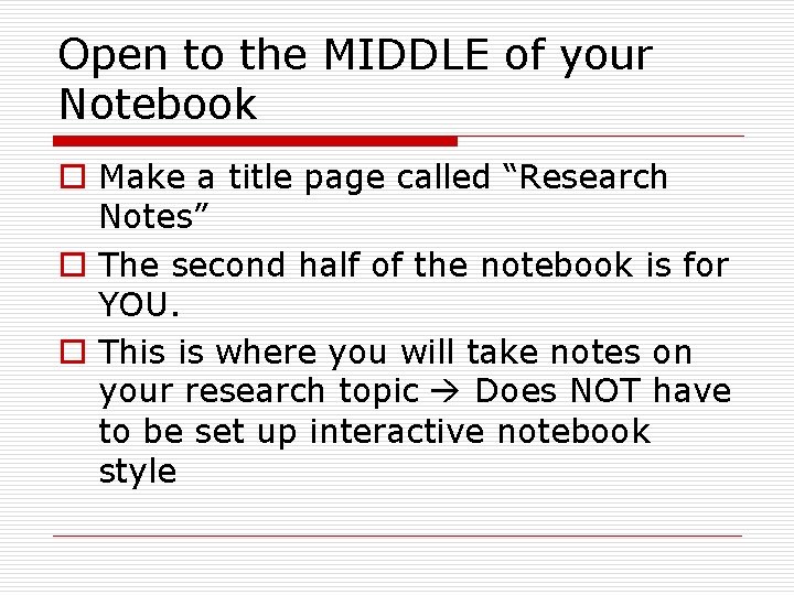 Open to the MIDDLE of your Notebook o Make a title page called “Research