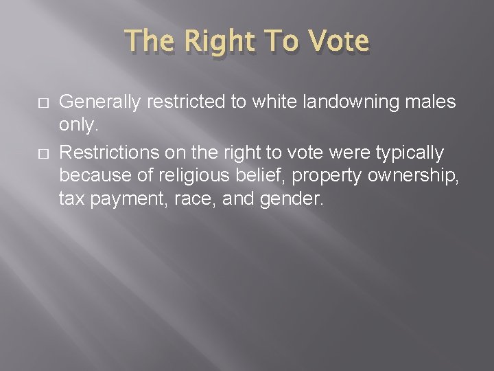 The Right To Vote � � Generally restricted to white landowning males only. Restrictions