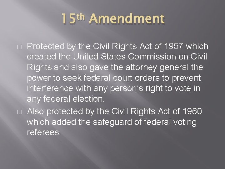 15 th Amendment � � Protected by the Civil Rights Act of 1957 which