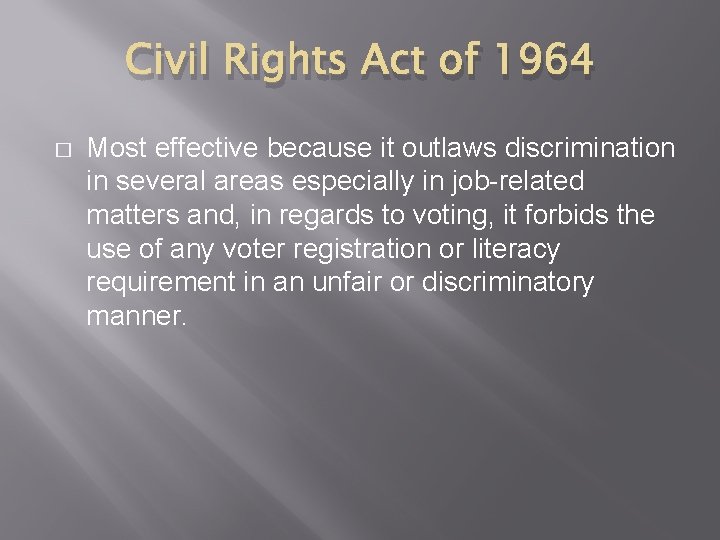 Civil Rights Act of 1964 � Most effective because it outlaws discrimination in several