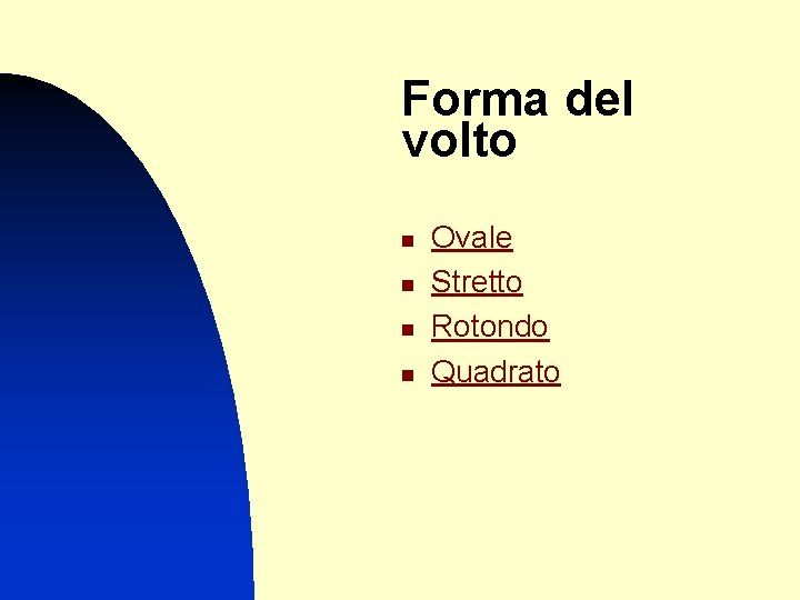 Forma del volto n n Ovale Stretto Rotondo Quadrato 