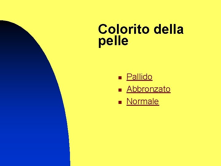 Colorito della pelle n n n Pallido Abbronzato Normale 