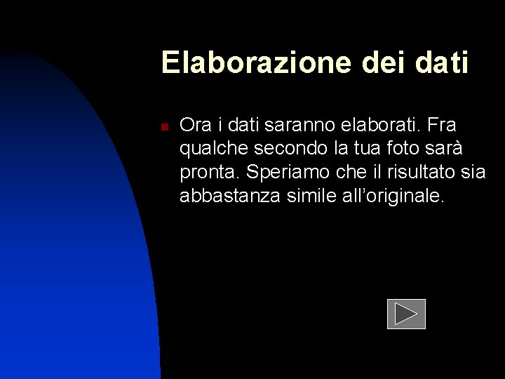 Elaborazione dei dati n Ora i dati saranno elaborati. Fra qualche secondo la tua