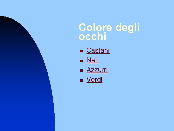 Colore degli occhi n n Castani Neri Azzurri Verdi 