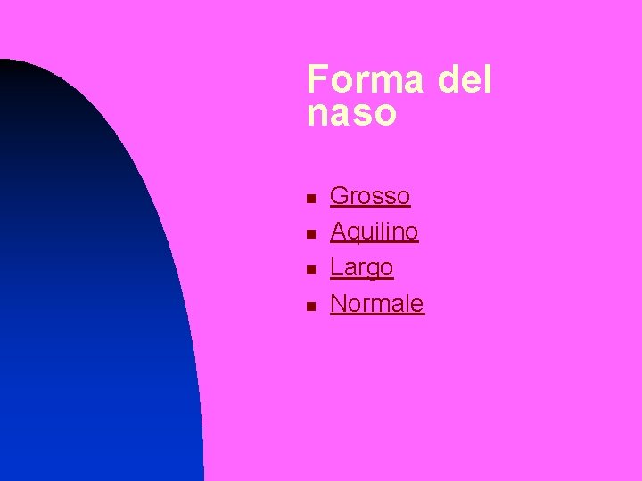 Forma del naso n n Grosso Aquilino Largo Normale 