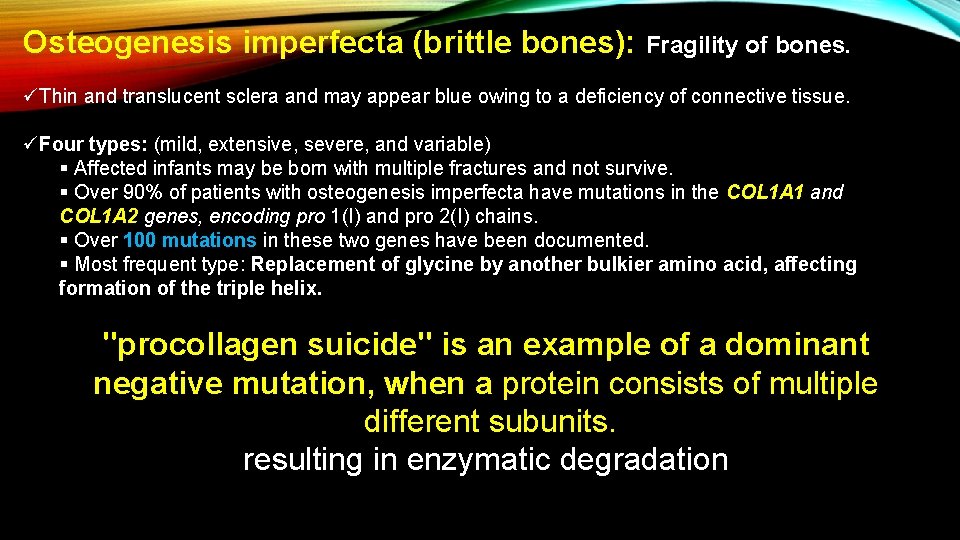 Osteogenesis imperfecta (brittle bones): Fragility of bones. üThin and translucent sclera and may appear