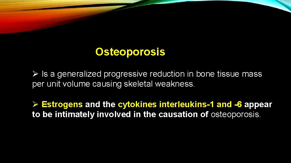 Osteoporosis Ø Is a generalized progressive reduction in bone tissue mass per unit volume