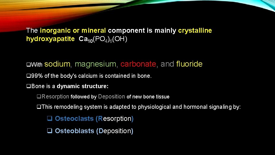 The inorganic or mineral component is mainly crystalline hydroxyapatite Ca 10(PO 4)6(OH) q. With