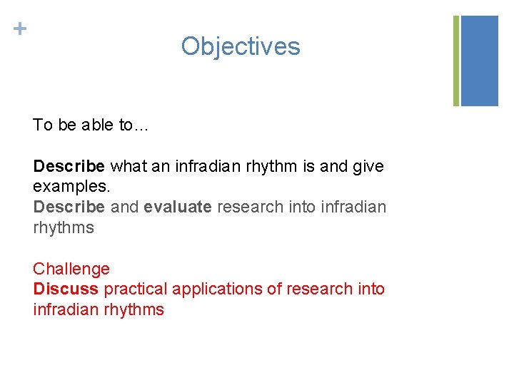 + Objectives To be able to… Describe what an infradian rhythm is and give