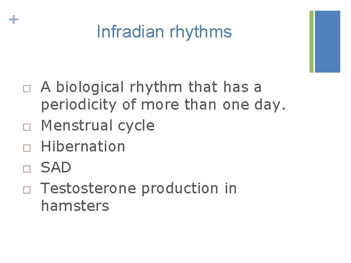 + Infradian rhythms □ A biological rhythm that has a periodicity of more than
