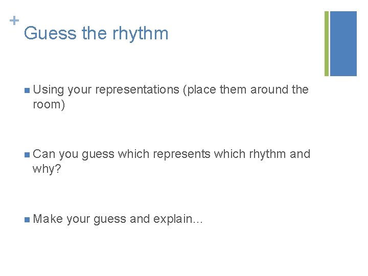 + Guess the rhythm n Using your representations (place them around the room) n