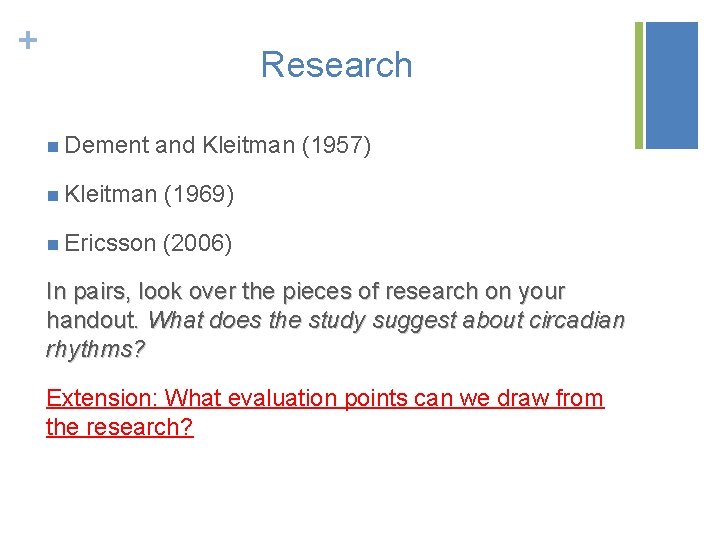 + Research n Dement and Kleitman (1957) n Kleitman (1969) n Ericsson (2006) In