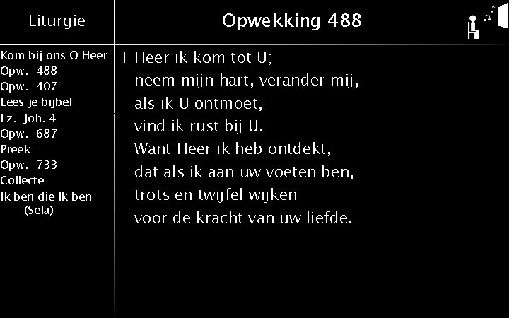 Liturgie Kom bij ons O Heer Opw. 488 Opw. 407 Lees je bijbel Lz.