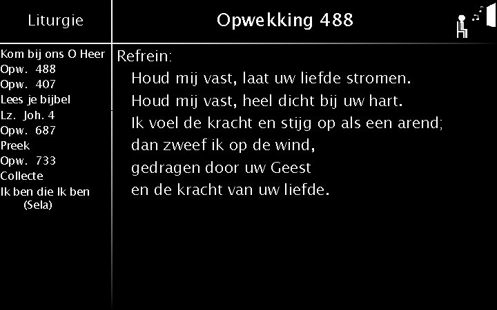 Liturgie Kom bij ons O Heer Opw. 488 Opw. 407 Lees je bijbel Lz.