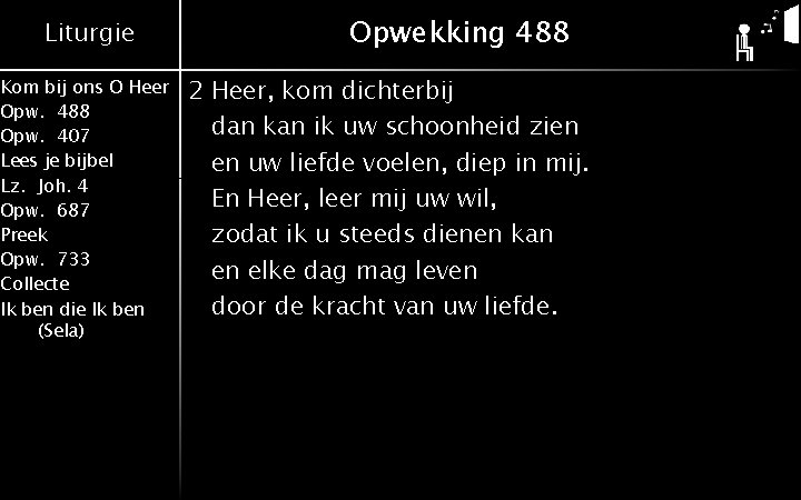 Liturgie Kom bij ons O Heer Opw. 488 Opw. 407 Lees je bijbel Lz.