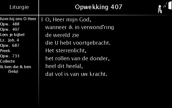 Liturgie Kom bij ons O Heer Opw. 488 Opw. 407 Lees je bijbel Lz.