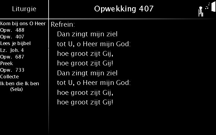Liturgie Kom bij ons O Heer Opw. 488 Opw. 407 Lees je bijbel Lz.