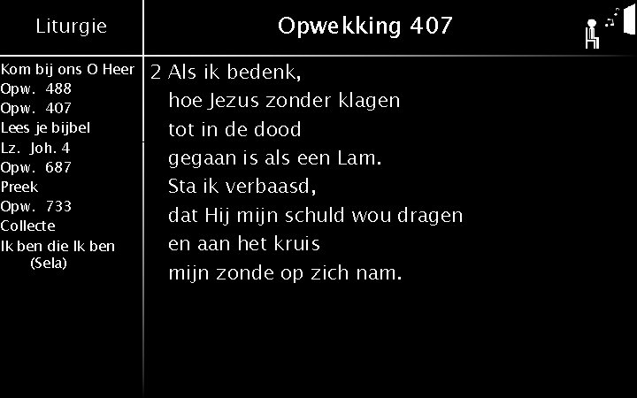 Liturgie Kom bij ons O Heer Opw. 488 Opw. 407 Lees je bijbel Lz.
