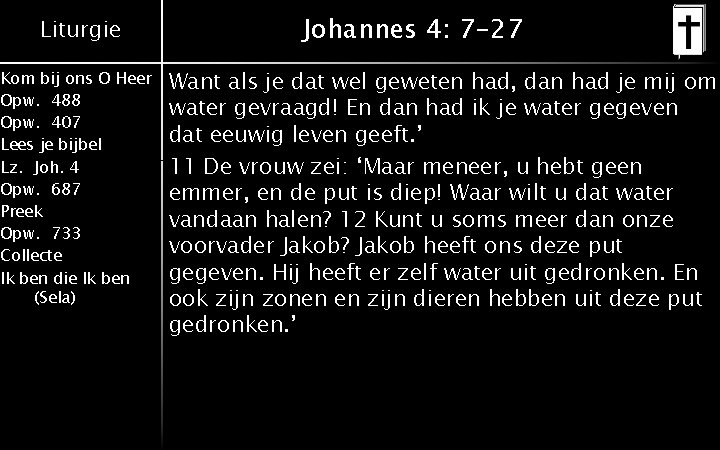 Liturgie Kom bij ons O Heer Opw. 488 Opw. 407 Lees je bijbel Lz.
