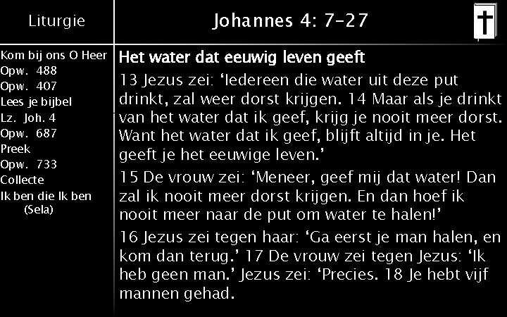 Liturgie Kom bij ons O Heer Opw. 488 Opw. 407 Lees je bijbel Lz.
