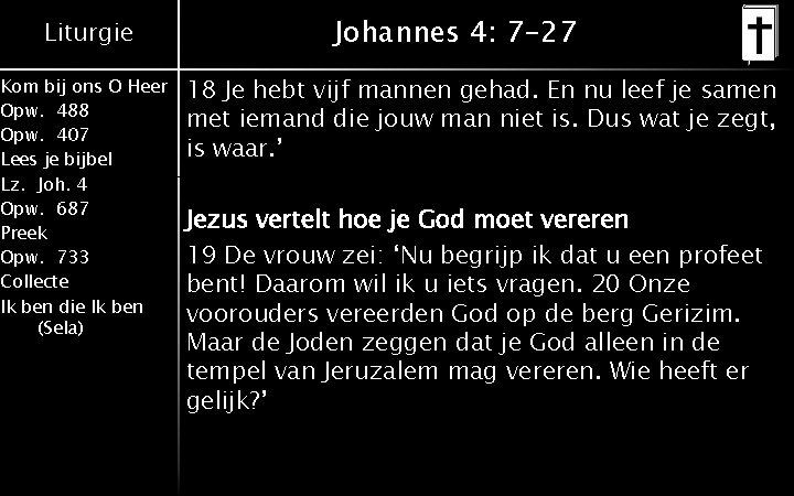 Liturgie Kom bij ons O Heer Opw. 488 Opw. 407 Lees je bijbel Lz.