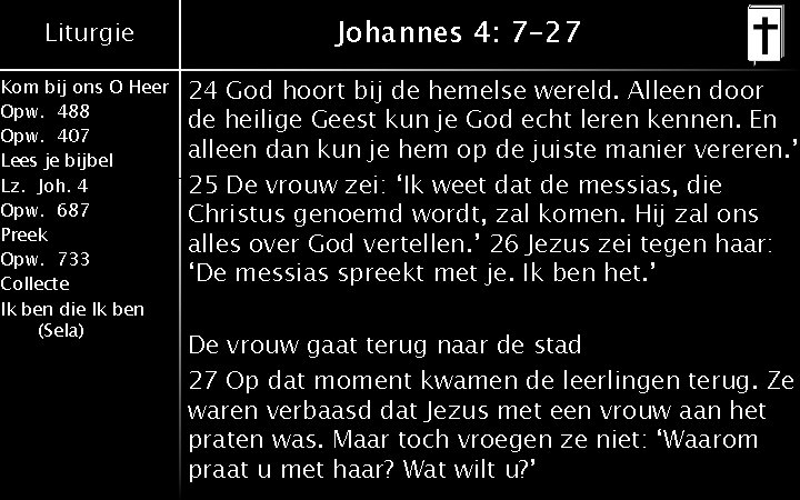 Liturgie Kom bij ons O Heer Opw. 488 Opw. 407 Lees je bijbel Lz.