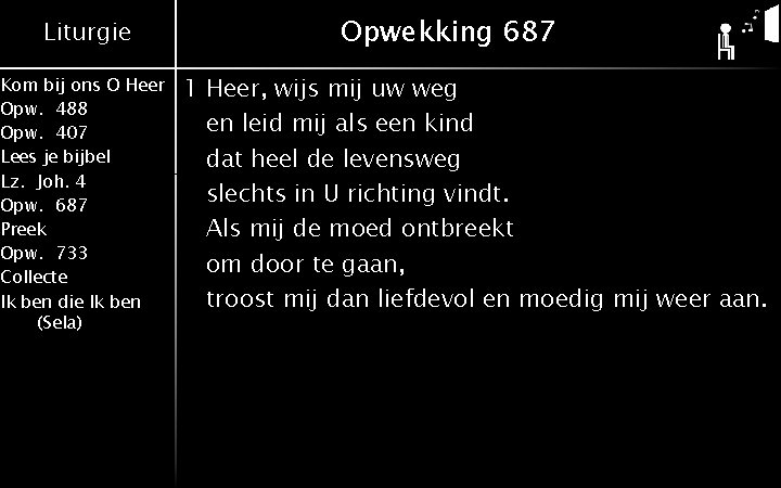 Liturgie Kom bij ons O Heer Opw. 488 Opw. 407 Lees je bijbel Lz.