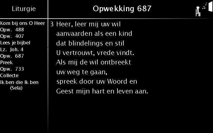 Liturgie Kom bij ons O Heer Opw. 488 Opw. 407 Lees je bijbel Lz.