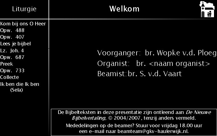 Liturgie Kom bij ons O Heer Opw. 488 Opw. 407 Lees je bijbel Lz.