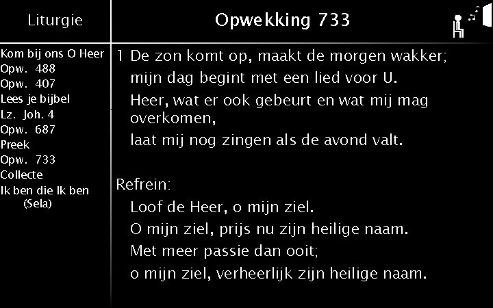 Liturgie Kom bij ons O Heer Opw. 488 Opw. 407 Lees je bijbel Lz.