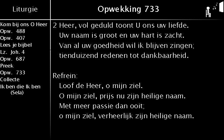 Liturgie Kom bij ons O Heer Opw. 488 Opw. 407 Lees je bijbel Lz.