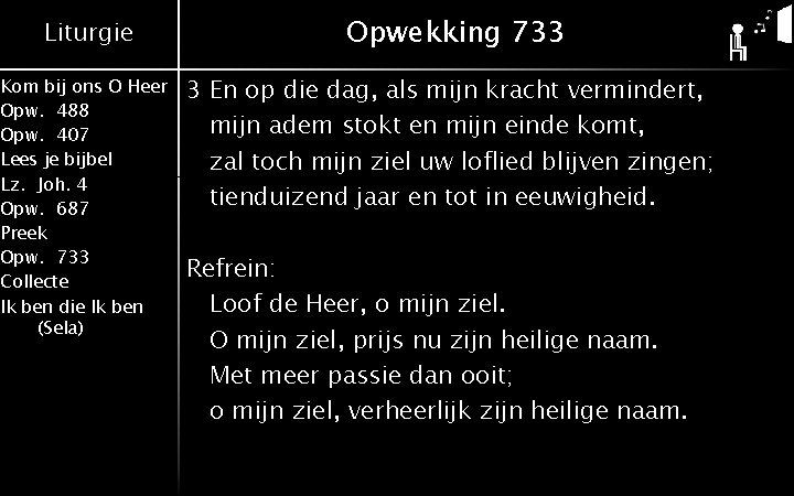 Liturgie Kom bij ons O Heer Opw. 488 Opw. 407 Lees je bijbel Lz.