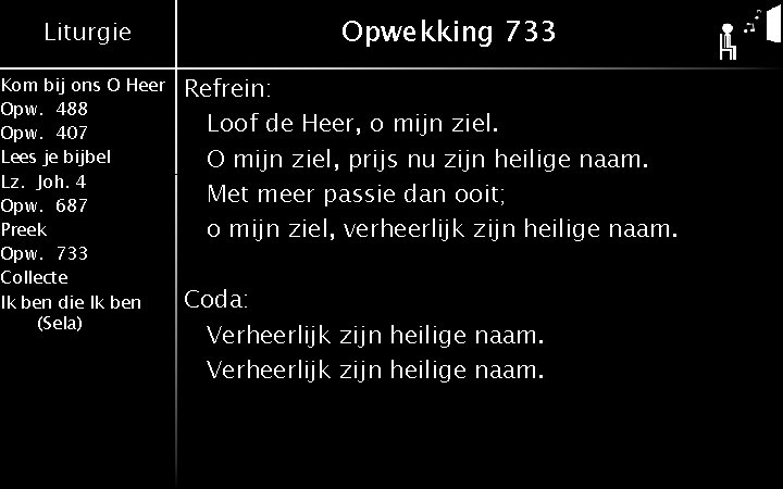 Liturgie Kom bij ons O Heer Opw. 488 Opw. 407 Lees je bijbel Lz.