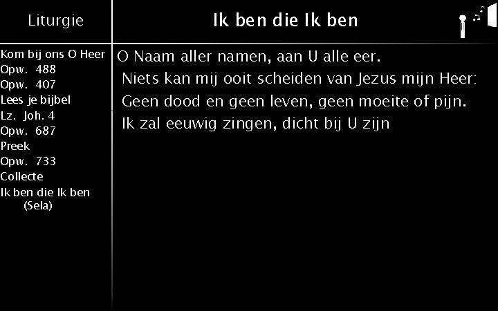 Liturgie Kom bij ons O Heer Opw. 488 Opw. 407 Lees je bijbel Lz.