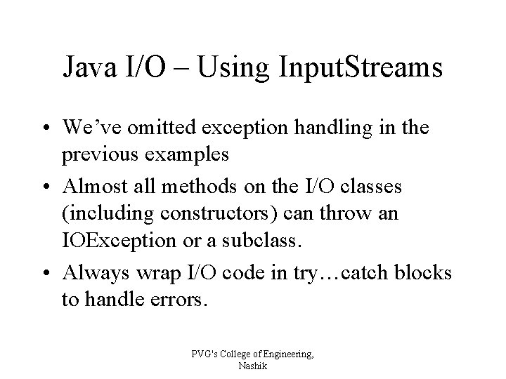 Java I/O – Using Input. Streams • We’ve omitted exception handling in the previous