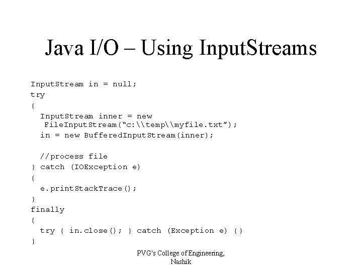 Java I/O – Using Input. Streams Input. Stream in = null; try { Input.