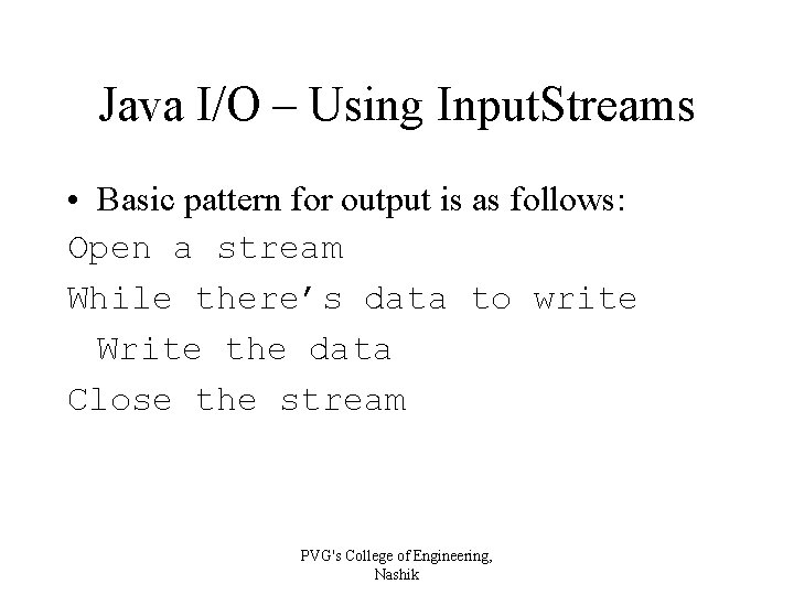 Java I/O – Using Input. Streams • Basic pattern for output is as follows: