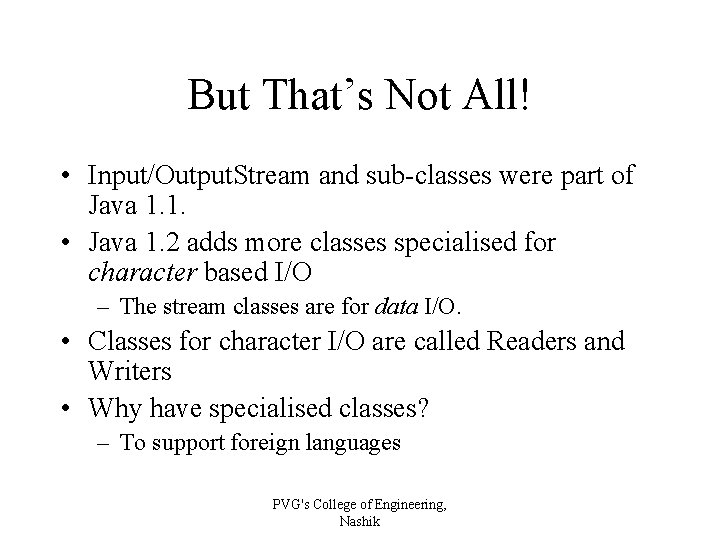 But That’s Not All! • Input/Output. Stream and sub-classes were part of Java 1.