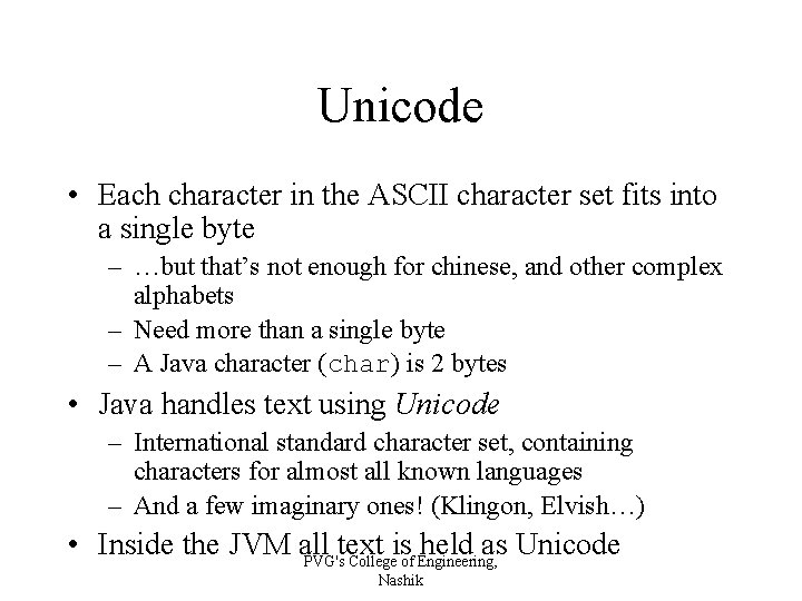 Unicode • Each character in the ASCII character set fits into a single byte