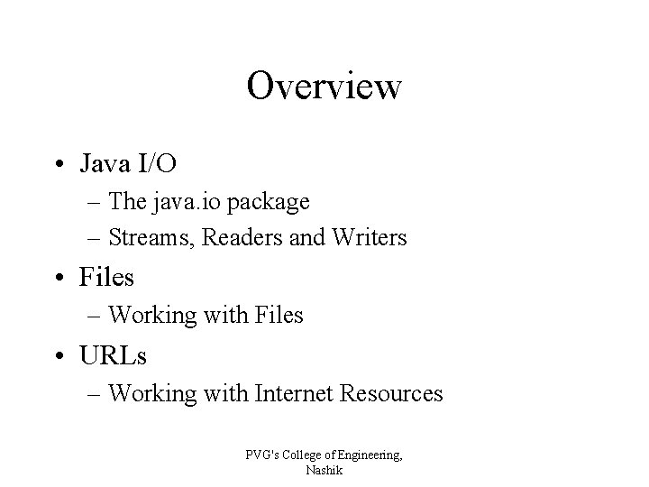 Overview • Java I/O – The java. io package – Streams, Readers and Writers