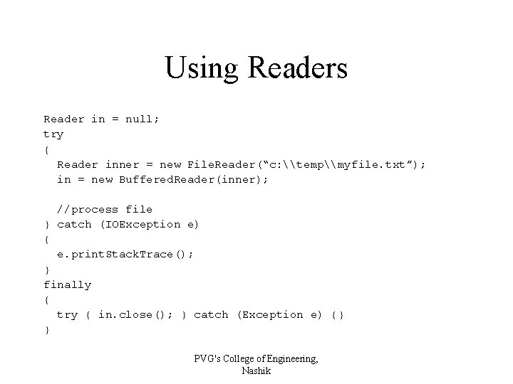 Using Readers Reader in = null; try { Reader inner = new File. Reader(“c: