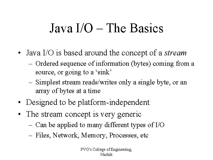 Java I/O – The Basics • Java I/O is based around the concept of