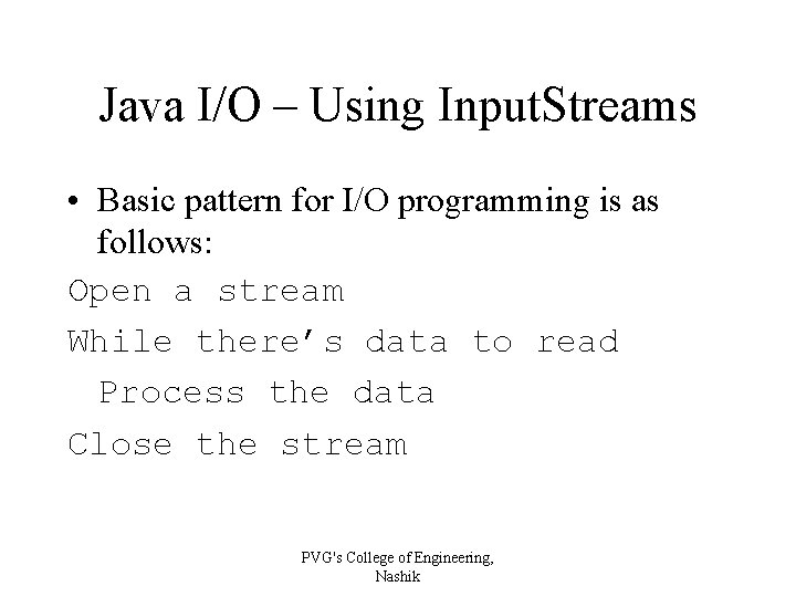 Java I/O – Using Input. Streams • Basic pattern for I/O programming is as