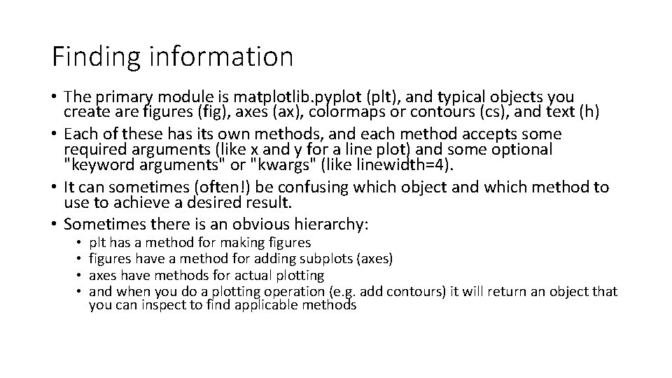 Finding information • The primary module is matplotlib. pyplot (plt), and typical objects you