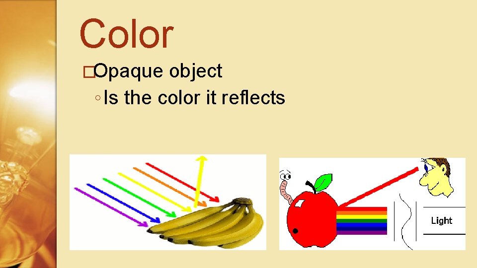Color �Opaque object ◦ Is the color it reflects 